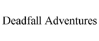 DEADFALL ADVENTURES