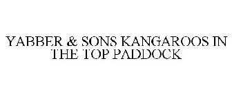 YABBER & SONS KANGAROOS IN THE TOP PADDOCK