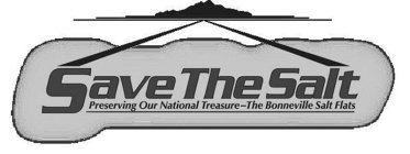SAVE THE SALT PRESERVING OUR NATIONAL TREASURE-THE BONNEVILLE SALT FLATS
