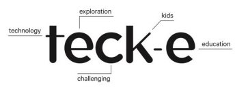 TECK-E TECHNOLOGY EXPLORATION CHALLENGING KIDS EDUCATION