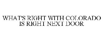 WHAT'S RIGHT WITH COLORADO IS RIGHT NEXT DOOR