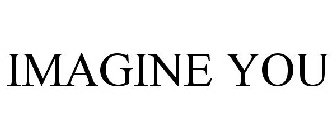 IMAGINE YOU