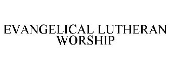 EVANGELICAL LUTHERAN WORSHIP