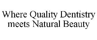 WHERE QUALITY DENTISTRY MEETS NATURAL BEAUTY