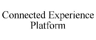CONNECTED EXPERIENCE PLATFORM
