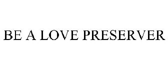 BE A LOVE PRESERVER