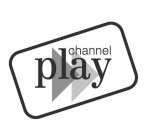 CHANNEL PLAY