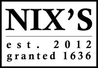 NIX'S EST. 2012 GRANTED 1636