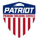 PATRIOT PREMIUM THREADING SERVICES