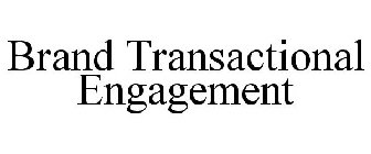 BRAND TRANSACTIONAL ENGAGEMENT