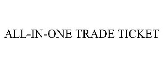 ALL-IN-ONE TRADE TICKET
