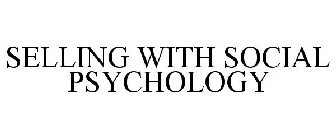 SELLING WITH SOCIAL PSYCHOLOGY