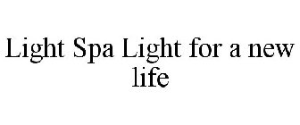 LIGHT SPA LIGHT FOR A NEW LIFE