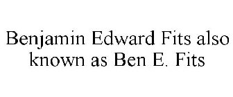 BENJAMIN EDWARD FITS A.K.A. BEN E. FITS
