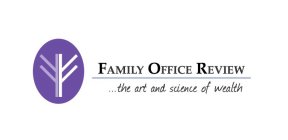 FAMILY OFFICE REVIEW ...THE ART AND SCIENCE OF WEALTH