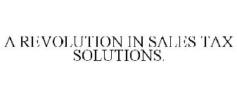 A REVOLUTION IN SALES TAX SOLUTIONS.