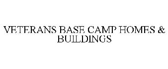 VETERANS BASE CAMP HOMES & BUILDINGS