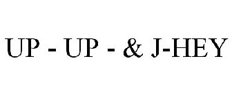UP - UP - & J-HEY