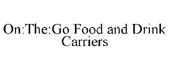ON:THE:GO FOOD AND DRINK CARRIERS