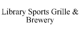 LIBRARY SPORTS GRILLE & BREWERY