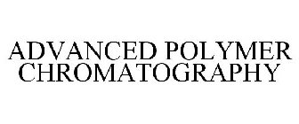 ADVANCED POLYMER CHROMATOGRAPHY