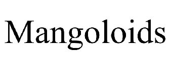 MANGOLOIDS