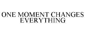 ONE MOMENT CHANGES EVERYTHING