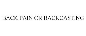 BACK PAIN OR BACKCASTING