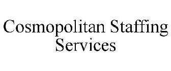 COSMOPOLITAN STAFFING SERVICES