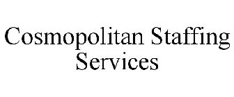 COSMOPOLITAN STAFFING SERVICES