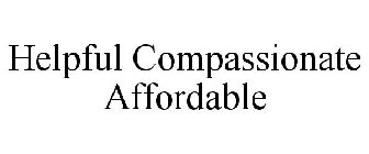 HELPFUL COMPASSIONATE AFFORDABLE