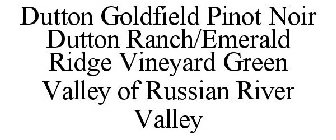 DUTTON GOLDFIELD PINOT NOIR DUTTON RANCH/EMERALD RIDGE VINEYARD GREEN VALLEY OF RUSSIAN RIVER VALLEY