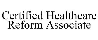 CERTIFIED HEALTHCARE REFORM ASSOCIATE