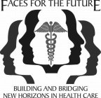 FACES FOR THE FUTURE BUILDING AND BRIDGING NEW HORIZONS IN HEALTH CARE