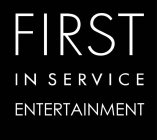 FIRST IN SERVICE ENTERTAINMENT