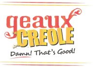 GEAUX CREOLE DAMN! THAT'S GOOD!