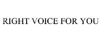 RIGHT VOICE FOR YOU