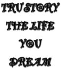 TRU STORY THE LIFE YOU DREAM