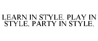 LEARN IN STYLE. PLAY IN STYLE. PARTY IN STYLE.