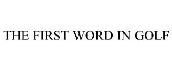 THE FIRST WORD IN GOLF