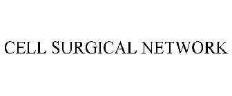 CELL SURGICAL NETWORK