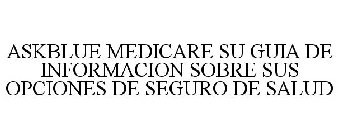 ASKBLUE MEDICARE SU GUIA DE INFORMACION SOBRE SUS OPCIONES DE SEGURO DE SALUD