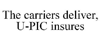 THE CARRIERS DELIVER, U-PIC INSURES