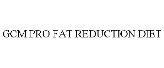 GCM PRO FAT REDUCTION DIET
