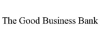 THE GOOD BUSINESS BANK