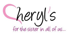 CHERYL'S FOR THE SISTER IN ALL OF US...