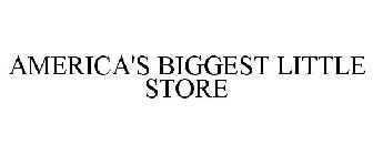 AMERICA'S BIGGEST LITTLE STORE
