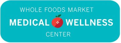 WHOLE FOODS MARKET MEDICAL + WELLNESS CENTER