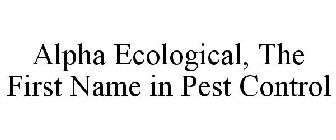 ALPHA ECOLOGICAL, THE FIRST NAME IN PEST CONTROL