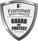 F FROMMELT SAFETY PRODUCTS GUARD AND PROTECT